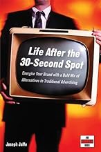 Life After the 30-Second Spot: Energize Your Brand With a Bold Mix of Alternatives to Traditional Advertising