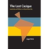 The Last Cacique: Leadership and Politics in a Puerto Rican City (Pitt Latin American Series)