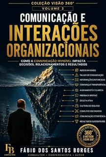 Livro Comunicação e Interações Organizacionais: O que as conversas revelam sobre o desempenho de uma organização (Coleção VISÃO 360° Organizacional Livro 3)