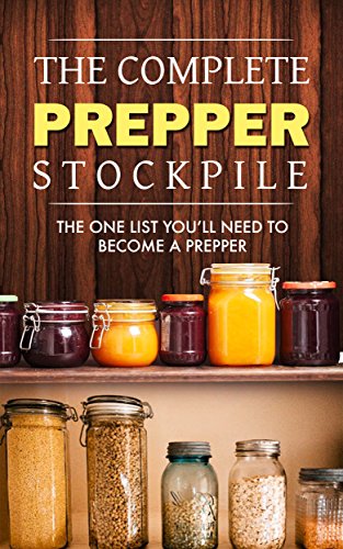 Prepping The Complete Prepper Stockpile The One List You Ll Need