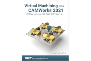 Virtual Machining Using CAMWorks 2021: CAMWorks as a SOLIDWORKS Module
