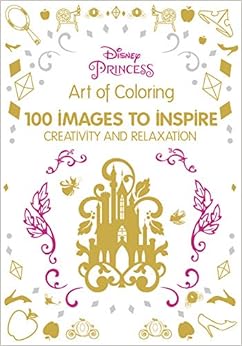 Art of Coloring Disney Princess: 100 Images to Inspire Creativity and Relaxation (Art Therapy), by Catherine Saunier-Talec Anne Le Meur Art of Coloring Disney Princess: 100 Images to Inspire Creativity and Relaxation (Art Therapy), by Catherine Saunier-Talec Anne Le Meur