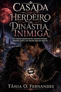 Livro Casada com o Herdeiro da Dinastia Inimiga: Um romance paranormal de casamento forçado, dinastias rivais e um vínculo capaz de matá-los