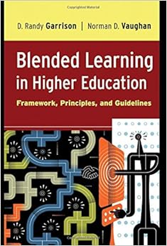 Blended Learning in Higher Education: Framework, Principles, and Guidelines Blended Learning in Higher Education: Framework, Principles, and Guidelines