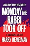 Monday the Rabbi Took Off (The Rabbi Small Mysteries Book 4) by Harry Kemelman