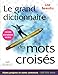 grand dictionnaire des mots croisés: 2e édition - Noms propres et noms communs - 600 000 mots by