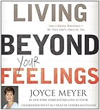 By Joyce Meyer: Living Beyond Your Feelings: Controlling Emotions So They Don't Control You [Audiobook]