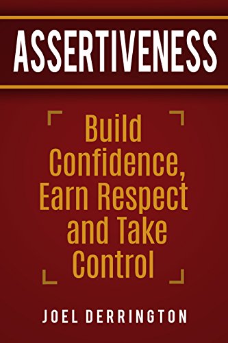 D.O.W.N.L.O.A.D Assertiveness: Build Confidence, Earn Respect and Take Control: *Join the Assertiveness FB Group* (A PDF