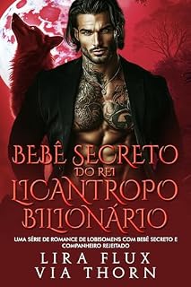 Livro Bebê Secreto do Rei Licantropo Bilionário: Uma Série de Romance de Lobisomens com Bebê Secreto e Companheiro Rejeitado (reis alfa Livro 18)