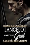 Lancelot And The Grail (The Knights Of Camelot Book 3) by 