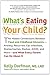 What's Eating Your Child?: The Hidden Connection Between Food and Childhood Ailments
