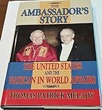 The Ambassador's Story: The United States and the Vatican in World Affairs