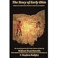The Story of Early Ohio: Indians, Frontiersmen, Pioneers, Statesmen and War