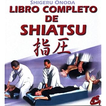 Libro completo de shiatsu: Teoría, práctica, diagnóstico y tratamientos (Cuerpo-Mente)