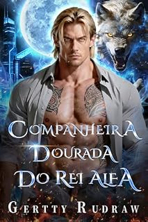 Livro Companheira Dourada Do Rei Alfa: Um Romance de Lobisomem com Noiva Substituta Parceiro do Destino e Proximidade Forçada (O Paradoxo Luna Livro 1)