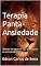 Livro Terapia Panta-Ansiedade: Método de combate aos mal-estares da ansiedade.