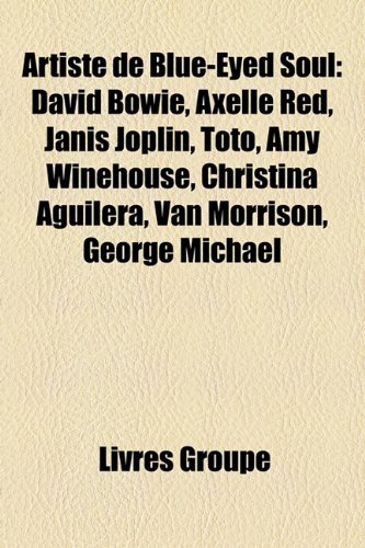 Artiste de Blue-Eyed Soul: David Bowie, Axelle Red, Janis Joplin, Toto, Amy Winehouse, Christina Aguilera, Van Morrison, George Michael