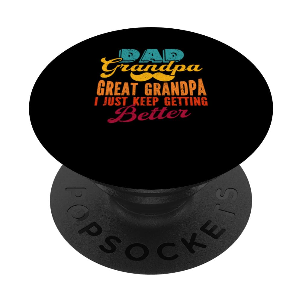 Dad Grandpa I Just Keep Getting Better Happy Fathers Day PopSockets Swappable PopGrip