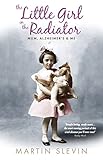 The Little Girl in the Radiator: Mum Alzheimer's & Me by 