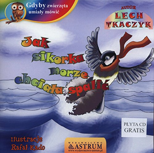 Gdyby zwierzeta umialy mowic. Jak sikorka morze chciala spalic z plyta CD