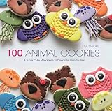 100 Animal Cookies: A Super Cute Menagerie to Decorate Step-by-Step
