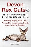 Devon Rex Cats The Pet Owner's Guide to Devon Rex Cats and Kittens Including Buying, Daily Care, Per by 