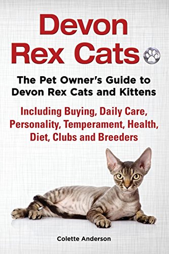 Devon Rex Cats The Pet Owner's Guide to Devon Rex Cats and Kittens Including Buying, Daily Care, Per by Colette Anderson
