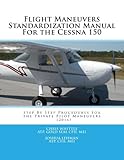 Flight Maneuvers Standardization Manual For the Cessna 150: Step By Step Procedures For the Private Pilot Maneuvers (2016)