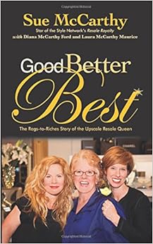 Good, Better, Best: The Rags-to-Riches Story of the Upscale Resale Queen Good, Better, Best: The Rags-to-Riches Story of the Upscale Resale Queen