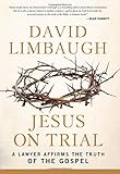 Jesus on Trial: A Lawyer Affirms the Truth of the Gospel