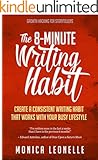 The 8-Minute Writing Habit: Create a Consistent Writing Habit That Works With Your Busy Lifestyle (Growth Hacking For Storytellers #3)