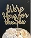 We're Here For The Sex Cake Topper