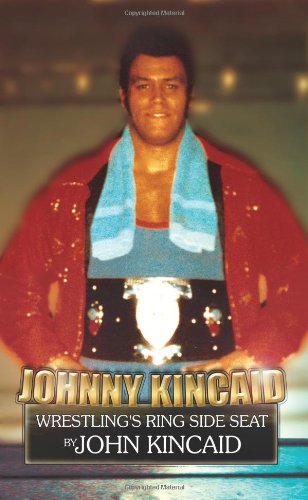 Johnny Kincaid: Wrestling's Ring Side Seat