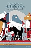 Trois histoires de Barbe bleue : Racontées dans le monde by