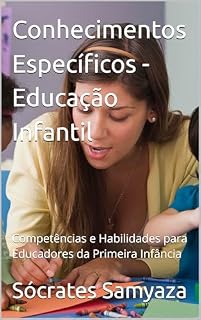 Livro Conhecimentos Específicos - Educação Infantil: Competências e Habilidades para Educadores da Primeira Infância