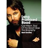 Long Promised Road: Carl Wilson, Soul of the Beach Boys - The Biography