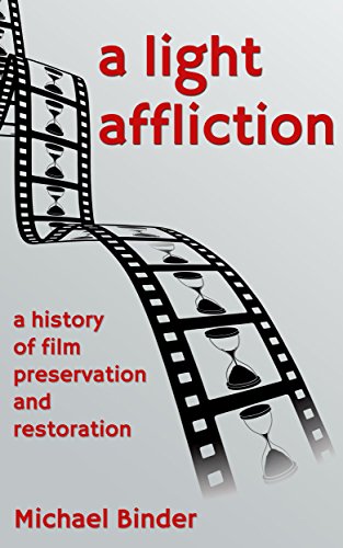 A Light Affliction: a History of Film Preservation and Restoration
