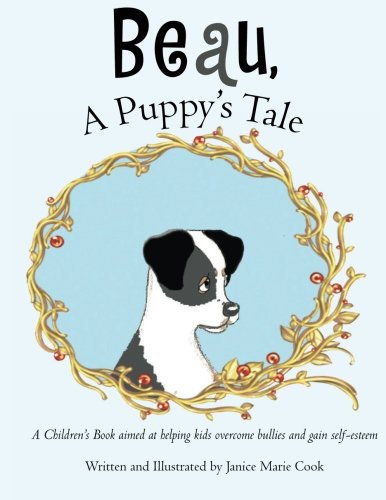 Beau, A Puppy's Tale: A Children's Book aimed at helping kids overcome bullies and gain self-esteem