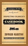 Inspector Colbeck's Casebook: Thirteen Tales from the Railway Detective (Railway Detective series Bo by Edward Marston