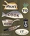 What to Cook and How to Cook It by 