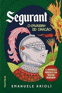 Livro Segurant, O Cavaleiro do Dragão: O romance perdido da Távola Redonda