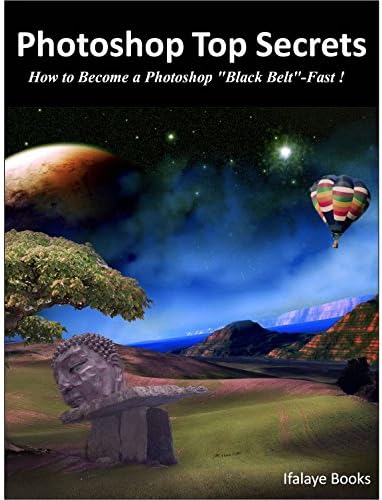 Photoshop Top Secrets: How to Become a Photoshop "Black Belt"-Fast ! Kindle Edition
