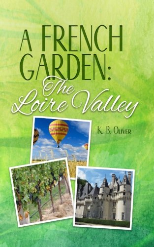 A French Garden: The Loire Valley by K. B. Oliver