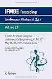 V Latin American Congress on Biomedical Engineering CLAIB 2011May 16th-21st, 2011, Habana, Cuba : Sustainable Technologies for the Health of All, , 3642211976