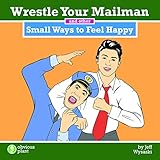 Staple Bound Wrestle Your Mailman and Other Small Ways to Feel Happy Book