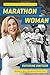 Marathon Woman: Running the Race to Revolutionize Women's Sports by Kathrine Switzer