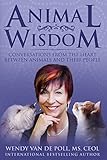 Animal Wisdom: Conversations From The Heart Between Animals and Their People by Wendy Van de Poll