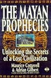 The Mayan Prophecies: Unlocking the Secrets of a Lost Civilization