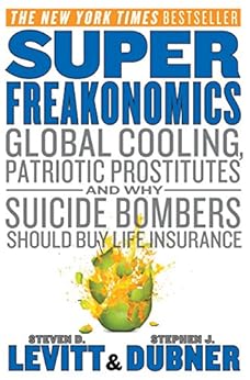 SuperFreakonomics: Global Cooling, Patriotic Prostitutes, and Why Suicide Bombers Should Buy Life Insurance by [Levitt, Steven D., Dubner, Stephen J.]