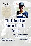 The Relentless Pursuit of the Truth: A Tribute to Jacqueline Jane Wurst, Hospital Corpsman 2nd Class by Thomas Brannon